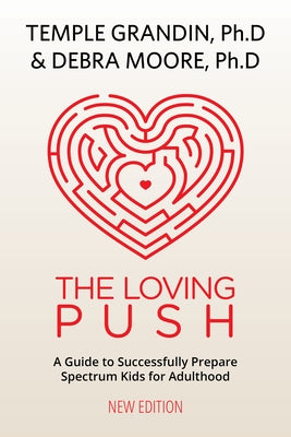 Loving Push: A Guide to Successfully Prepare Spectrum Kids for Adulthood by Grandin, Temple