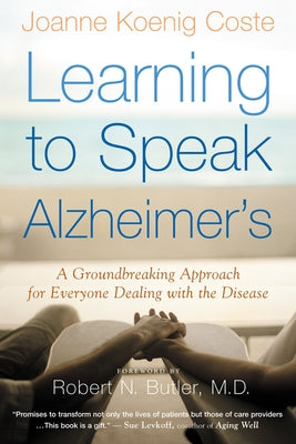 Learning to Speak Alzheimer's: A Groundbreaking Approach for Everyone Dealing with the Disease by Koenig-Coste, Joanne