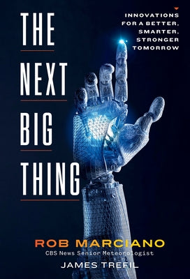 The Next Big Thing: Innovations for a Better, Smarter, Stronger Tomorrow by Marciano, Rob