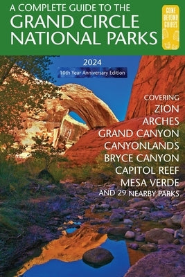 A Complete Guide to the Grand Circle National Parks: Covering Zion, Bryce Canyon, Capitol Reef, Arches, Canyonlands, Mesa Verde, and Grand Canyon Nati by Henze, Eric