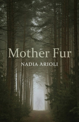 Mother Fur: Poems by Arioli, Nadia