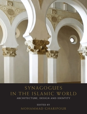 Synagogues in the Islamic World: Architecture, Design and Identity by Gharipour, Mohammad