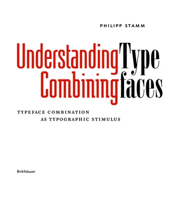 Understanding - Combining Typefaces: Typeface Combination as a Stimulus in Typography by Stamm, Philipp