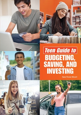 Teen Guide to Budgeting, Saving, and Investing by Mount, Sara Rowe