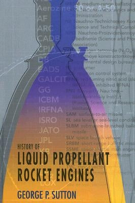 History of Liquid Propellant Rocket Engines by Sutton, George