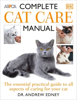 Complete Cat Care Manual: The Essential, Practical Guide to All Aspects of Caring for Your Cat by Edney, Andrew