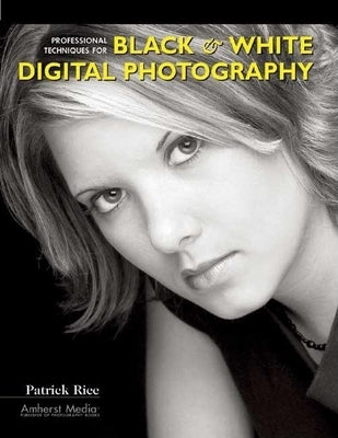 Professional Techniques for Black & White Digital Photography by Rice, Patrick