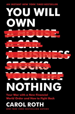 You Will Own Nothing: Your War with a New Financial World Order and How to Fight Back by Roth, Carol