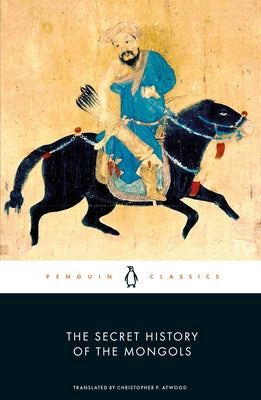 The Secret History of the Mongols by Atwood, Christopher P.