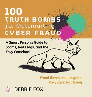 100 Truth Bombs for Outsmarting Cyber Fraud by Fox, Debbie