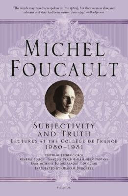 Subjectivity and Truth: Lectures at the Coll鑒e de France, 1980-1981 by Foucault, Michel