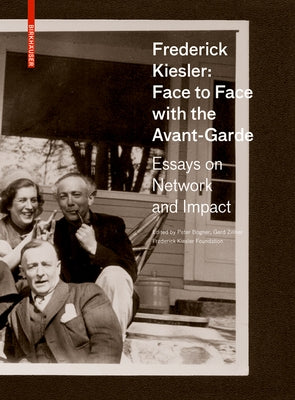 Frederick Kiesler: Face to Face with the Avant-Garde: Essays on Network and Impact by Bogner, Peter