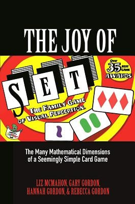 The Joy of Set: The Many Mathematical Dimensions of a Seemingly Simple Card Game by McMahon, Liz