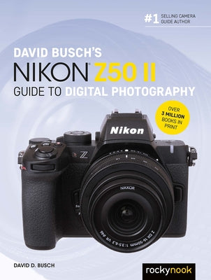 David Busch's Nikon Z50 II Guide to Digital Photography by Busch, David D.