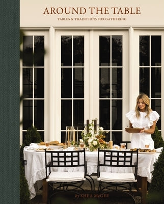 Around the Table: Tables and Traditions for Gathering by McGee, Shea