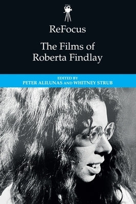 Refocus: The Films of Roberta Findlay by Alilunas, Peter