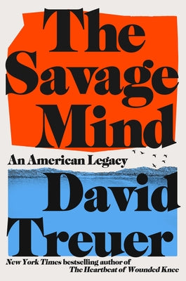 The Savage Mind: An American Legacy by Treuer, David