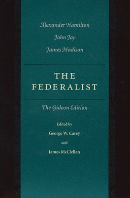 The Federalist: The Gideon Edition by Hamilton, Alexander