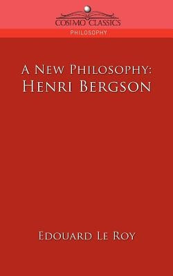 A New Philosophy: Henri Bergson by Roy, Edouard Le