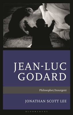 Jean-Luc Godard: Philosopher/Insurgent by Lee, Jonathan Scott
