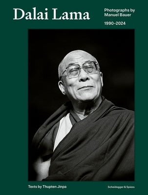 Dalai Lama: Photographs by Manuel Bauer. 1990-2024 by Gaden Phodrang Foundation of the Dalai L