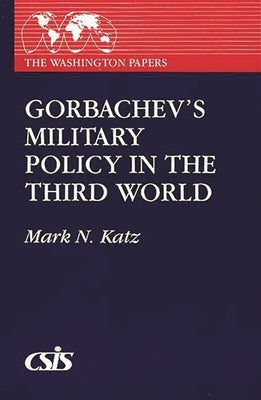 Gorbachev's Military Policy in the Third World by Katz, Mark N.