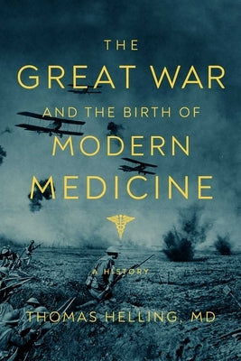 The Great War and the Birth of Modern Medicine by Helling, Thomas