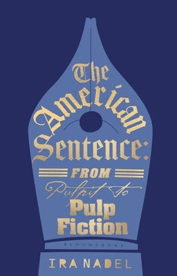 The American Sentence: From Pulpit to Pulp Fiction by Nadel, Ira
