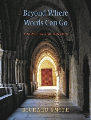 Beyond Where Words Can Go: A Novel in 200 Sonnets by Smith, Richard