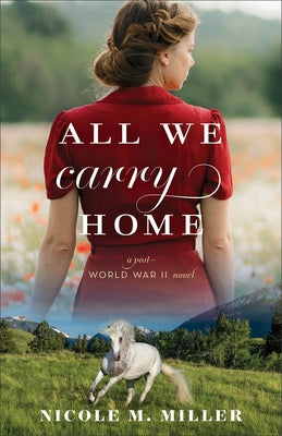 All We Carry Home: A Post-World War II Novel by Miller, Nicole M.