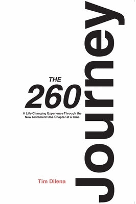 The 260 Journey: A Life-Changing Experience Through the New Testament One Chapter at a Time by Dilena, Tim