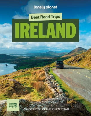 Lonely Planet Best Road Trips Ireland: 35 Driving Itineraries Detailed Directions & Maps Local Tips Covers Dublin, Cork, Galway, Belfast, the North of by Davenport, Fionn