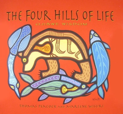 The Four Hills of Life: Ojibwe Wisdom by Peacock, Thomas