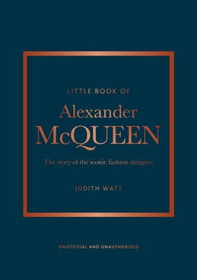 The Little Book of Alexander McQueen: The Story of the Iconic Brand by Homer, Karen