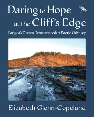 Daring to Hope at the Cliff's Edge: Pangea's Dream Remembered: A Poetic Odyssey by Glenn-Copeland, Elizabeth