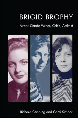 Brigid Brophy: Avant-Garde Writer, Critic, Activist by Canning, Richard