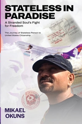 Stateless in Paradise: A Stranded Souls Fight for Freedom by Okuns, Mikael