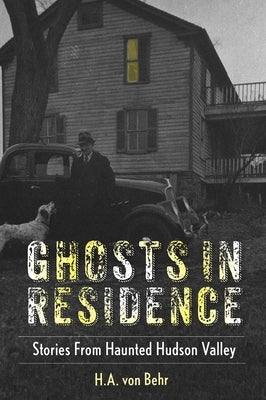 Ghosts in Residence: Stories from Haunted Hudson Valley by North Country Books