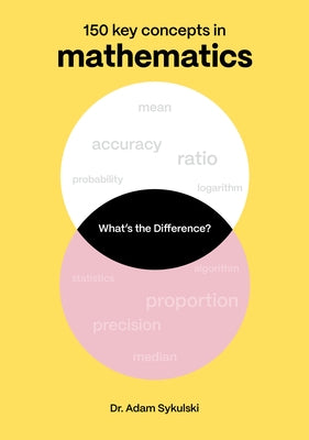 What's the Difference? Mathematics: 150 Key Concepts in Mathematics by Sykulski, Adam