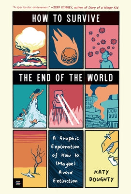How to Survive the End of the World: A Graphic Exploration of How to (Maybe) Avoid Extinction by Doughty, Katy