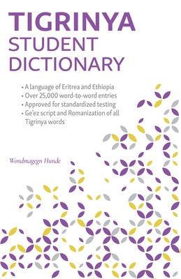 Tigrinya Student Dictionary: English-Tigrinya/ Tigrinya-English by Hunde, Wondmagegn