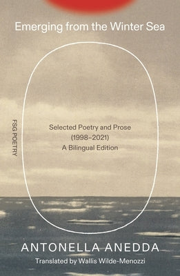 Emerging from the Winter Sea: Selected Poetry and Prose (1998-2021) / A Bilingual Edition by Anedda, Antonella