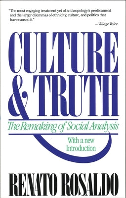 Culture & Truth: The Remaking of Social Analysis by Rosaldo, Renato