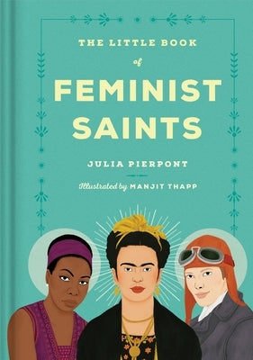 The Little Book of Feminist Saints by Pierpont, Julia