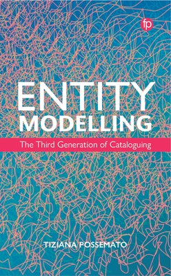 Entity Modelling: The Third Generation of Cataloguing by Possemato, Tiziana