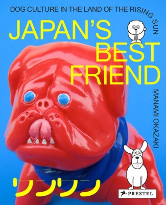 Japan's Best Friend: Dog Culture in the Land of the Rising Sun by Okazaki, Manami