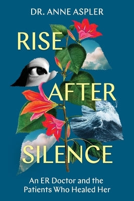Rise After Silence: An ER Doctor and the Patients Who Healed Her by Aspler, Anne