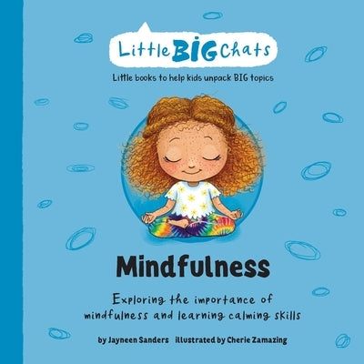 Mindfulness: Exploring the importance of mindfulness and learning calming skills by Sanders, Jayneen