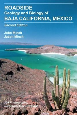 Roadside Geology and Biology of Baja California, 2nd Ed. by Minch, John