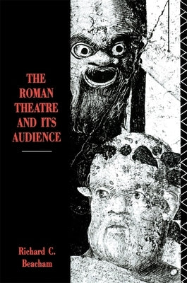 The Roman Theatre and Its Audience by Beacham, Richard Clayton